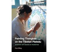 Painting Thangkas on the Tibetan Plateau: Buddhist Art Making in Transition