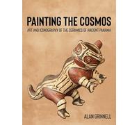 Painting the Cosmos: Art and Iconography of the Ceramics of Ancient Panama