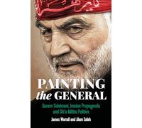 Painting the General: Qasem Soleimani, Iranian Propaganda and Shi'a Militia Politics