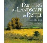 Painting the Landscape in Pastel by A Handell Albert Handell, Anita Louise West (Auteur)