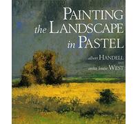 Painting the Landscape in Pastel by Albert Handell (2000-10-01)