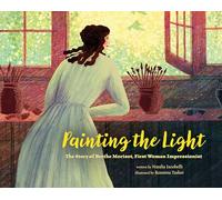 Painting the Light: The Story of Berthe Morisot, First Woman Impressionist