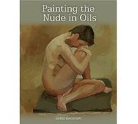 Painting the Nude in Oils by Adele Wagstaff Adele Wagstaff (Auteur)
