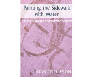 Painting the Sidewalk with Water: Talks and Dialogues about Nonduality