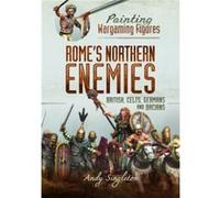 Painting Wargaming Figures Romes Northern Enemies by Andy Singleton Andy Singleton (Auteur)