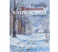 Painting Watercolour Snow Scenes/Easy Wa Terry Harrison, (Auteur)
