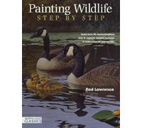 Painting Wildlife Step by Step: Learn from 50 demonstrations how to capture realistic textures in watercolor, oi l and acrylic