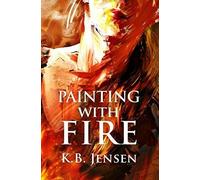 Painting With Fire: An Artistic Murder Mystery