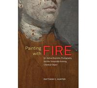 Painting With Fire: Sir Joshua Reynolds, Photography, and the Temporally Evolving Chemical Object