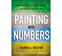 Painting with Numbers: Presenting Financials and Other Numbers So People Will Understand You