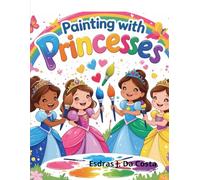Painting With Princesses: color this book with magical and cute princesses