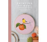 Painting With Wool: 16 Artful Projects to Needle Felt