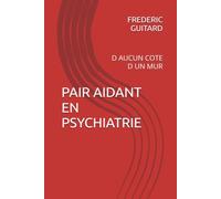 PAIR AIDANT EN PSYCHIATRIE: D AUCUN COTE D UN MUR