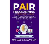 Pair Programming with Modern LLMs and Agents: How AI tools like Cursor and Claude Code Radically Transform Software Development