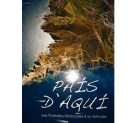 Pais d'Aqui Les Pyrénées-Orientales à la verticale - Rémy Michelin - Pais D'aqui-Air Photographique - broché - Beau livre