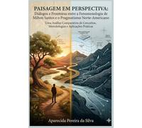 PAISAGEM EM PERSPECTIVA: Uma Análise Comparativa de Conceitos, Metodologias e Aplicações Prática