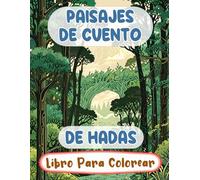 Paisajes De Cuento De Hadas Libro Para Colorear: Páginas De Bosques Encantados Fantasía Botánica Arboledas Místicos Criaturas Mágicas Reinos De Elfos ... Del Estrés | Niño Adulto Adolescente Mayores