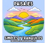Paisajes Simples y Tranquilos: Libro para Colorear para Adultos con Páginas de Naturaleza Sencillas y Relajantes para la Relajación y la Atención Plena