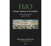Paisajes Urbanos de Al-Andalus: Formas, Espacios, Arquitecturas Y Procesos De Transformación, S. Viii-xv