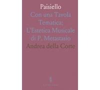 Paisiello: Con una Tavola Tematica; L'Estetica Musicale di P. Metastasio