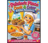 Paislee's Place: Cook & Color Kitchen Adventures - A Fun and Educational Coloring Book + Cookbook: 68 Fun & Easy Kitchen Cooking & Baking Scenes and Recipes - Coloring Pages for ALL AGES