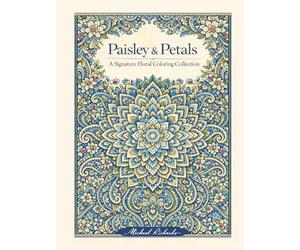 Paisley & Petals: A Signature Floral Coloring Collection: 50 Intricate Mandalas, Quilt-Inspired Patterns & Botanical Masterpieces for Advanced Colorists