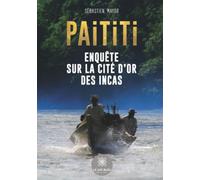 Paititi : Enquête sur la cité d'or des Incas