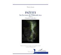Païtiti: Sur les traces de l’Eldorado inca. Tome 1 « Premières recherches »