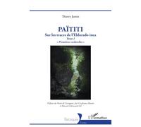 Païtiti Sur les traces de l’Eldorado inca. Tome 1 « Premières recherches » - Thierry Jamin - L'harmattan - broché - Essai