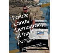 Paiute Lands: Democracy in the Early Americas: Interviews with Matthew Leivas Sr. (Chemehuevi Hereditary Chief) and others