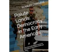 Paiute Lands: Democracy in the Early Americas: Interviews with Matthew Leivas Sr. (Chemehuevi Hereditary Chief) and others