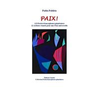 Paix !: 123 poètes francophones planétaires - 12 artistes visuels pour une paix universelle
