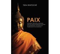 Paix - Comment Trouver Le Bonheur Par Des Gestes Empreints D'amour, De Compassion, De Bonté, De Tolérance Et De Clémence
