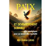 PAIX ET DÉVELOPPEMENT DURABLE: Clés et stratégiques pour un monde plus équitable