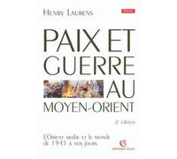 Paix et Guerre au Moyen-Orient L'Orient arabe et le monde de 1945 à nos jours - Henry Laurens - Armand Colin - broché - Essai
