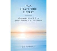 Paix - Gratitude - Liberté - Joe Renaudat - Bookelis - broché - Guide
