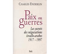 Paix ou guerres : Les Secrets des négociations israêlo-arabes, 1917-1997