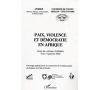 Paix, violence et démocratie en Afrique Actes du colloque d'Abidjan 9 au 11 janvier 2002 - Collectif - L'harmattan - broché - Essai