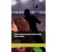 Paixão No Ritmo Da Bola,Uma História De Amor, Música E Futebol (Portuguese Edition)