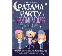 Pajama Party Bedtime Stories For Kids. Fantasy Stories For Children And Toddlers To Help Them Fall Asleep And Relax. Fantastic Stories To Dream About For All Ages. Easy To Read.