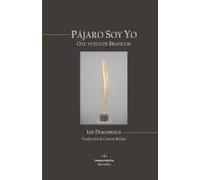 Pájaro Soy Yo: O El Vuelo De Brancusi (Spanish Edition)