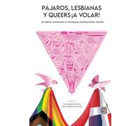 Pájaros, lesbianas y queers...¡a volar!: An LGBTQ+ Anthology of Dominican Transnational Writers