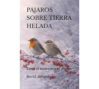 PÁJAROS SOBRE TIERRA HELADA: Entre el invierno y el reposo