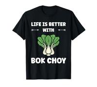Pak Choy Funny Quote Life is Better with Bok Choy T-Shirt