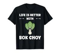 Pak Choy Funny Quote Life is Better with Bok Choy T-Shirt