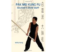 [[Pak Mei Kung Fu: Southern Style Staff]] [By: Pang, Williy] [August, 2010]