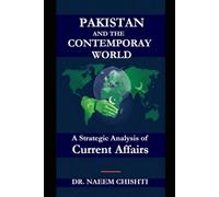 Pakistan and the Contemporary World: A Strategic Analysis of Current Affairs