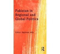 Pakistan in Regional and Global Politics by Rajshree Jetly Rajshree Jetly (Auteur)