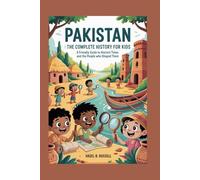 PAKISTAN: The Complete History for Kids: A Friendly Guide to Ancient Times and the People Who Shaped Them