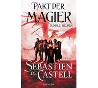 Pakt der Magier - Dunkle Helden Roman - Schwarzhumorig, rasant, düster - die Grim&Gritty-Fantasy vom mehrfach ausgezeichneten Bestsellerautor! - Sebastien de Castell - Blanvalet Taschenbuch Verlag - e
